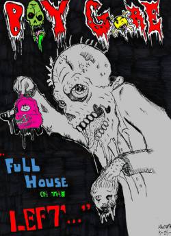 Boy Gore : Full House on the Left... Boy Gore : Full House on the Left...